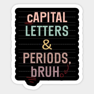 Capital Letters And Periods Bruh Funny Teacher Grammar kids Sticker